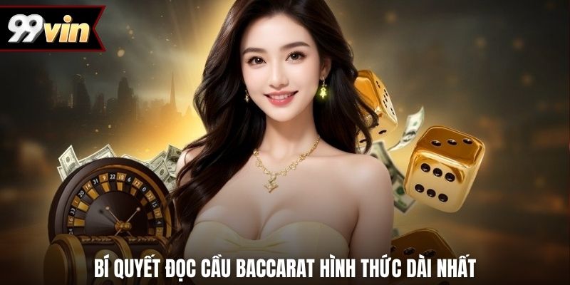 Bí quyết đọc cầu baccarat hình thức dài nhất