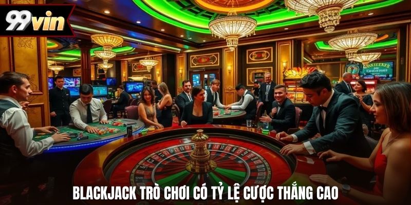 Blackjack trò chơi có tỷ lệ cược thắng cao