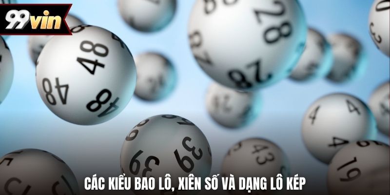 Các kiểu bao lô, xiên số và dạng lô kép