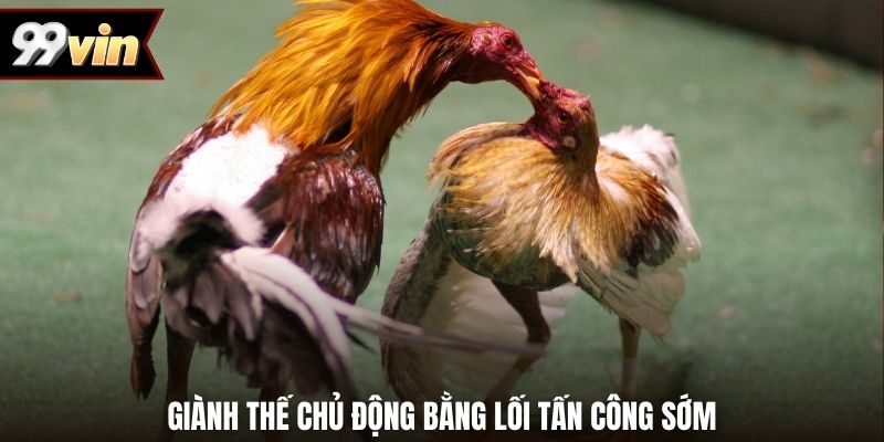 Giành thế chủ động bằng lối tấn công sớm