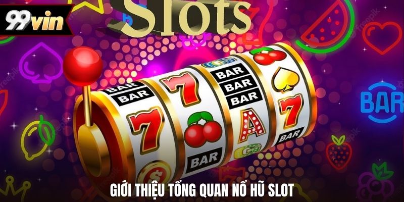 Giới thiệu tổng quan nổ hũ slot
