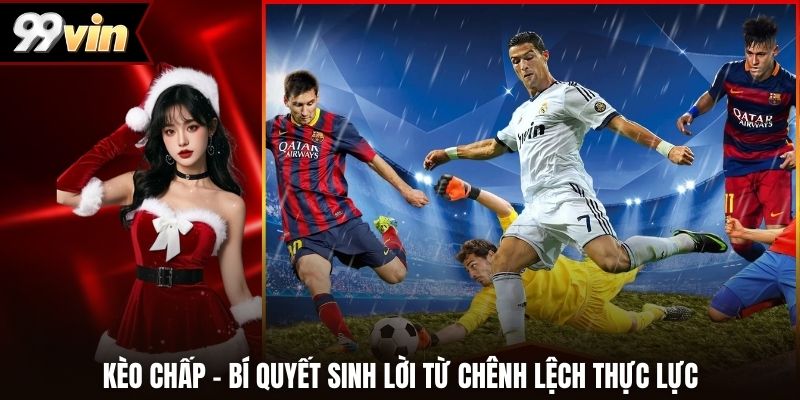 Kèo Chấp – Bí Quyết Sinh Lời Từ Chênh Lệch Thực Lực