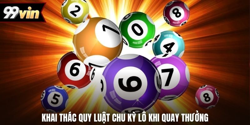 Khai thác quy luật chu kỳ lô khi quay thưởng