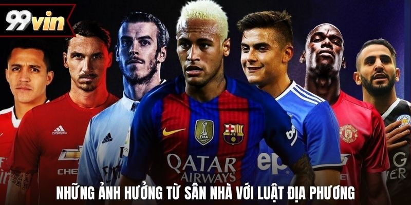 Những ảnh hưởng từ sân nhà với luật địa phương