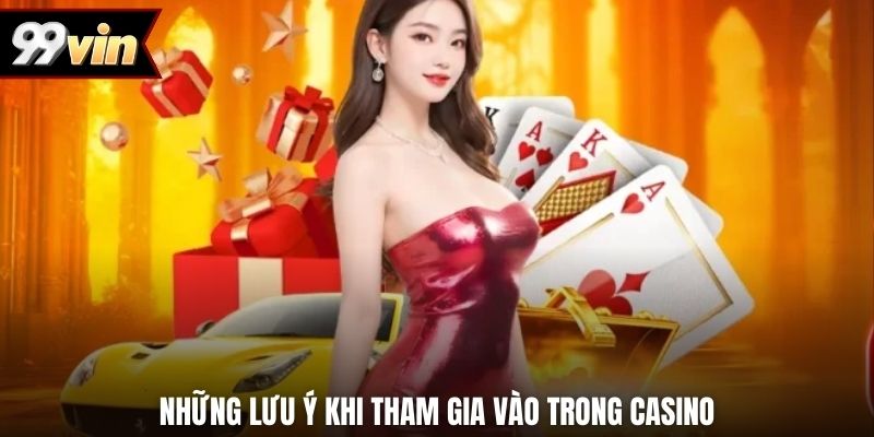 Những lưu ý khi tham gia vào trong casino