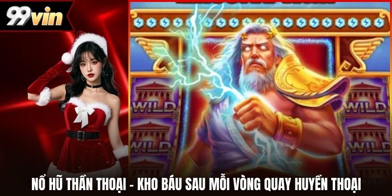 Nổ Hũ Thần Thoại – Kho Báu Sau Mỗi Vòng Quay Huyền Thoại