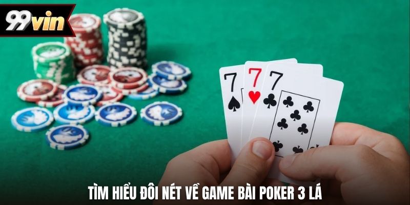 Tìm hiểu đôi nét về game bài Poker 3 lá