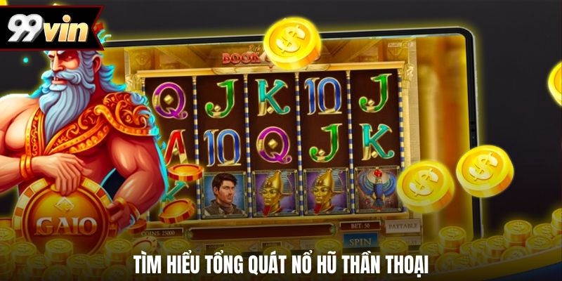 Tìm hiểu tổng quát nổ hũ thần thoại