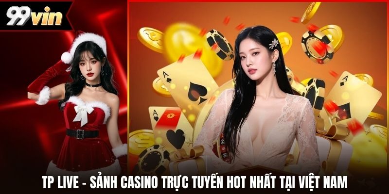 TP Live – Sảnh Casino Trực Tuyến Hot Nhất Tại Việt Nam