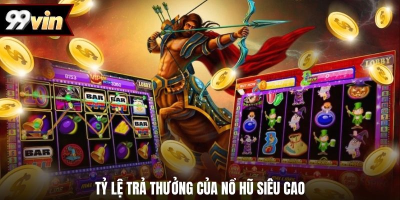 Tỷ lệ trả thưởng của nổ hũ siêu cao