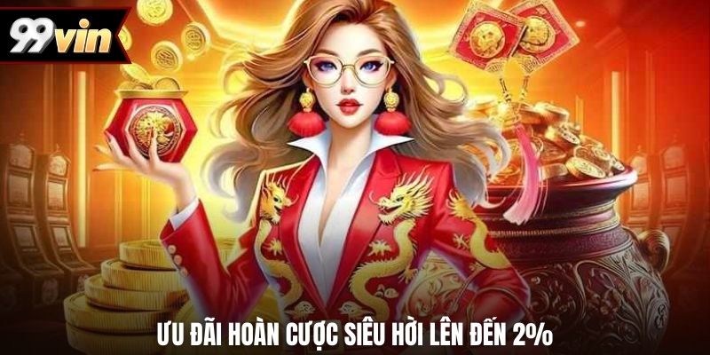 Ưu đãi hoàn cược siêu hời lên đến 2%
