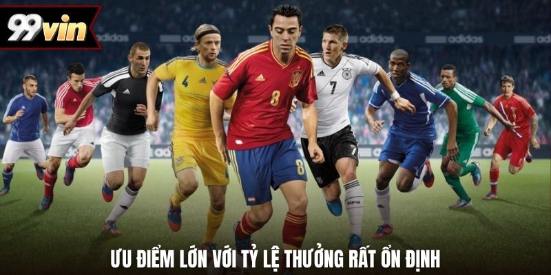 Ưu điểm lớn với tỷ lệ thưởng rất ổn định